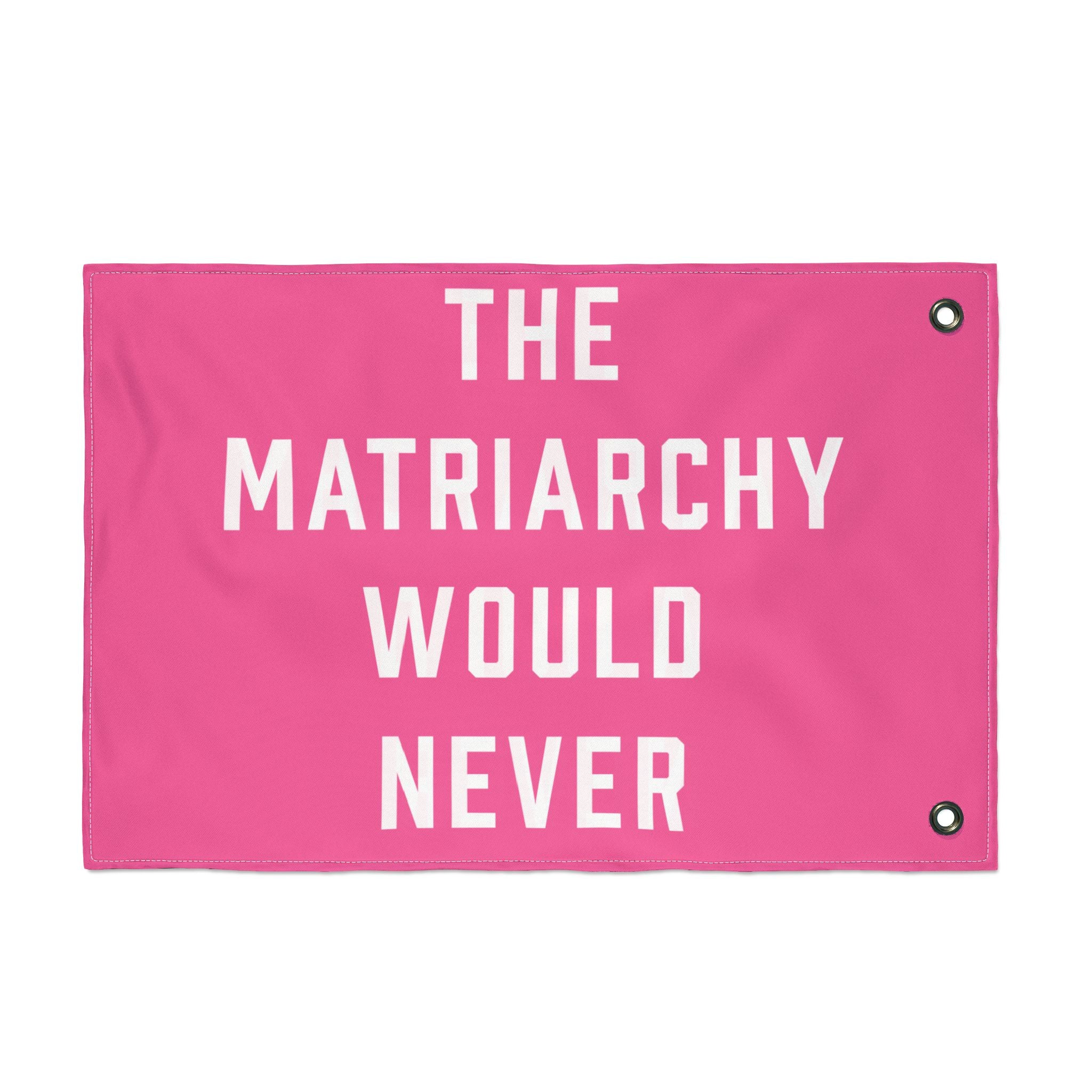 The Matriarchy Would Never Porch Flag