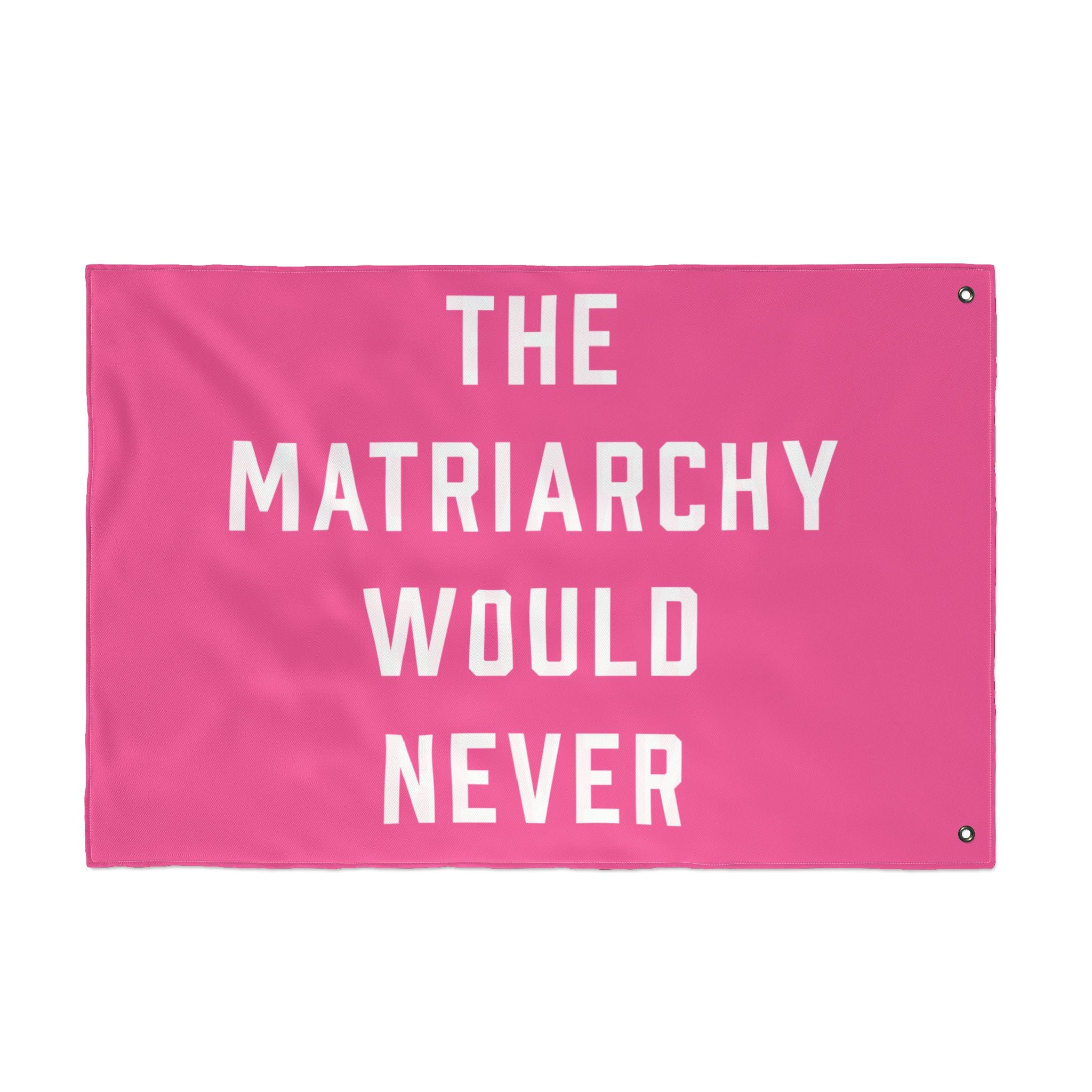 The Matriarchy Would Never Porch Flag