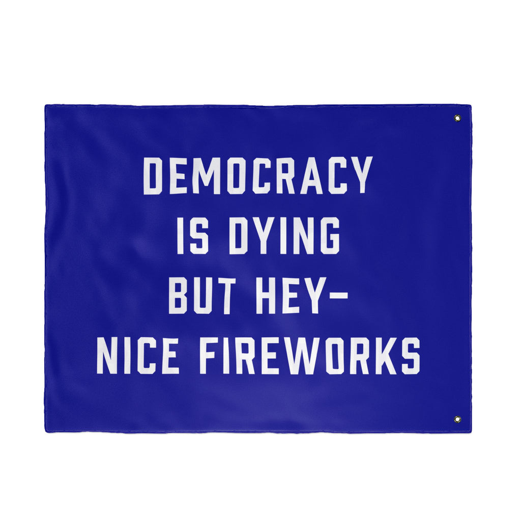 Democracy Is Dying But Hey Nice Fireworks Flag