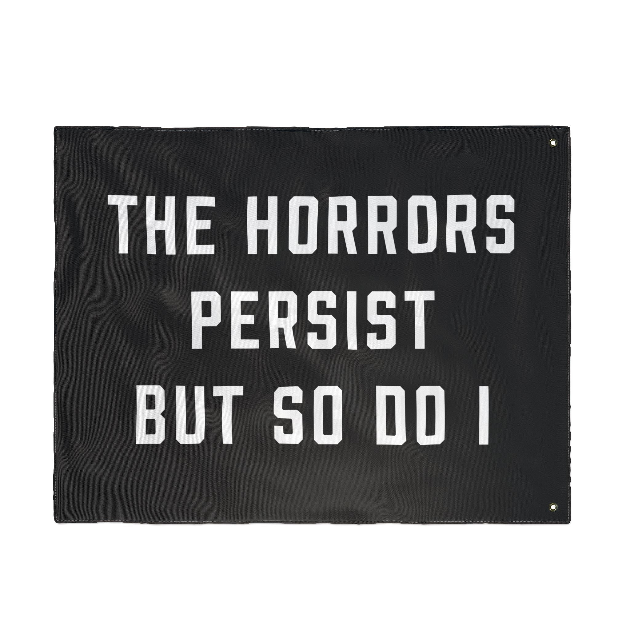 The Horrors Persist But So Do I Porch Flag