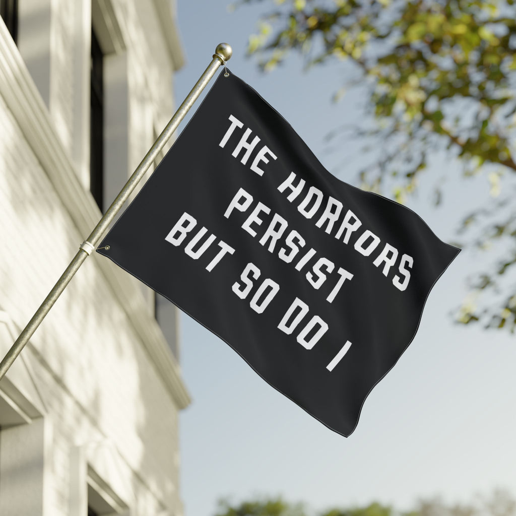 The Horrors Persist But So Do I Porch Flag