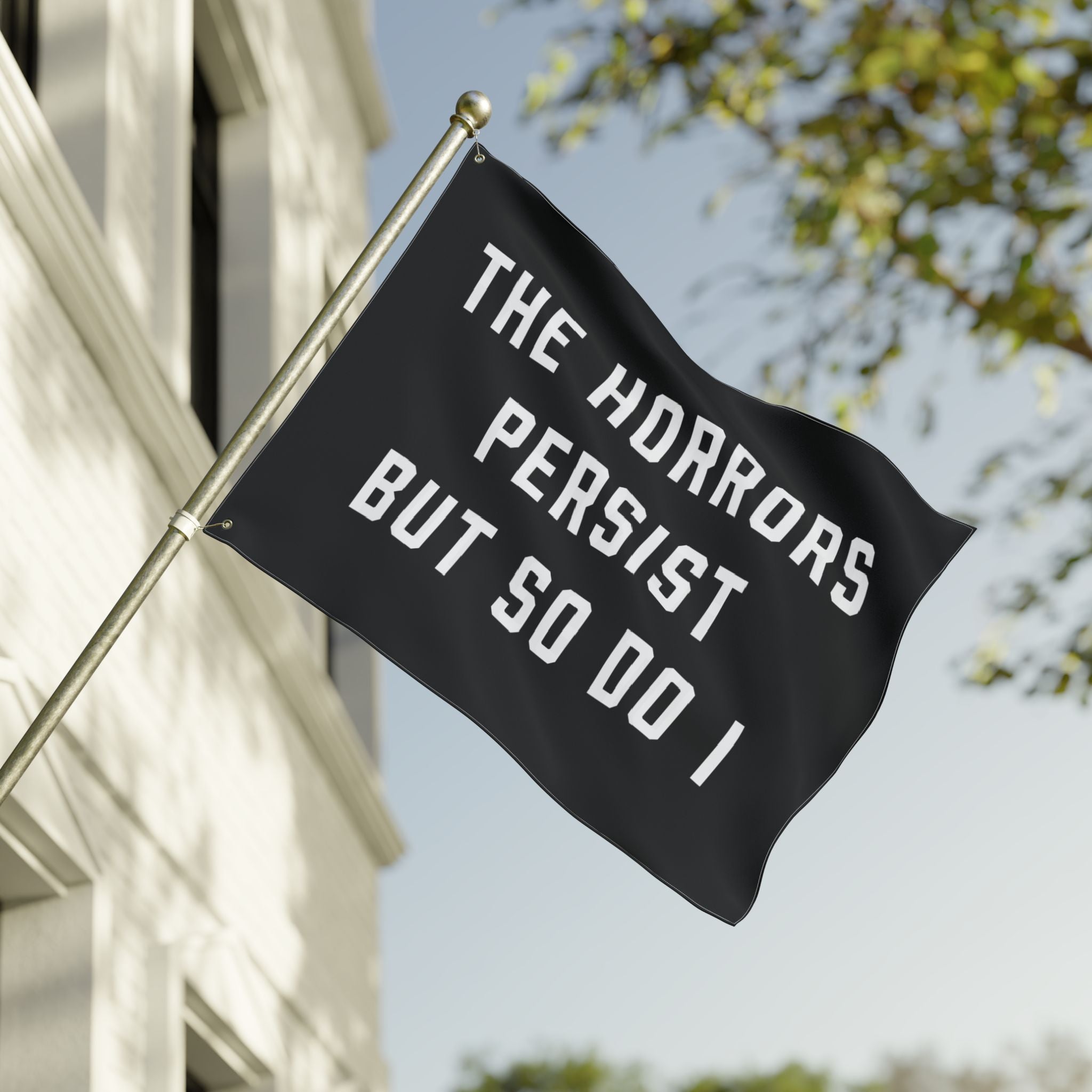 The Horrors Persist But So Do I Porch Flag