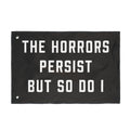 The Horrors Persist But So Do I Porch Flag