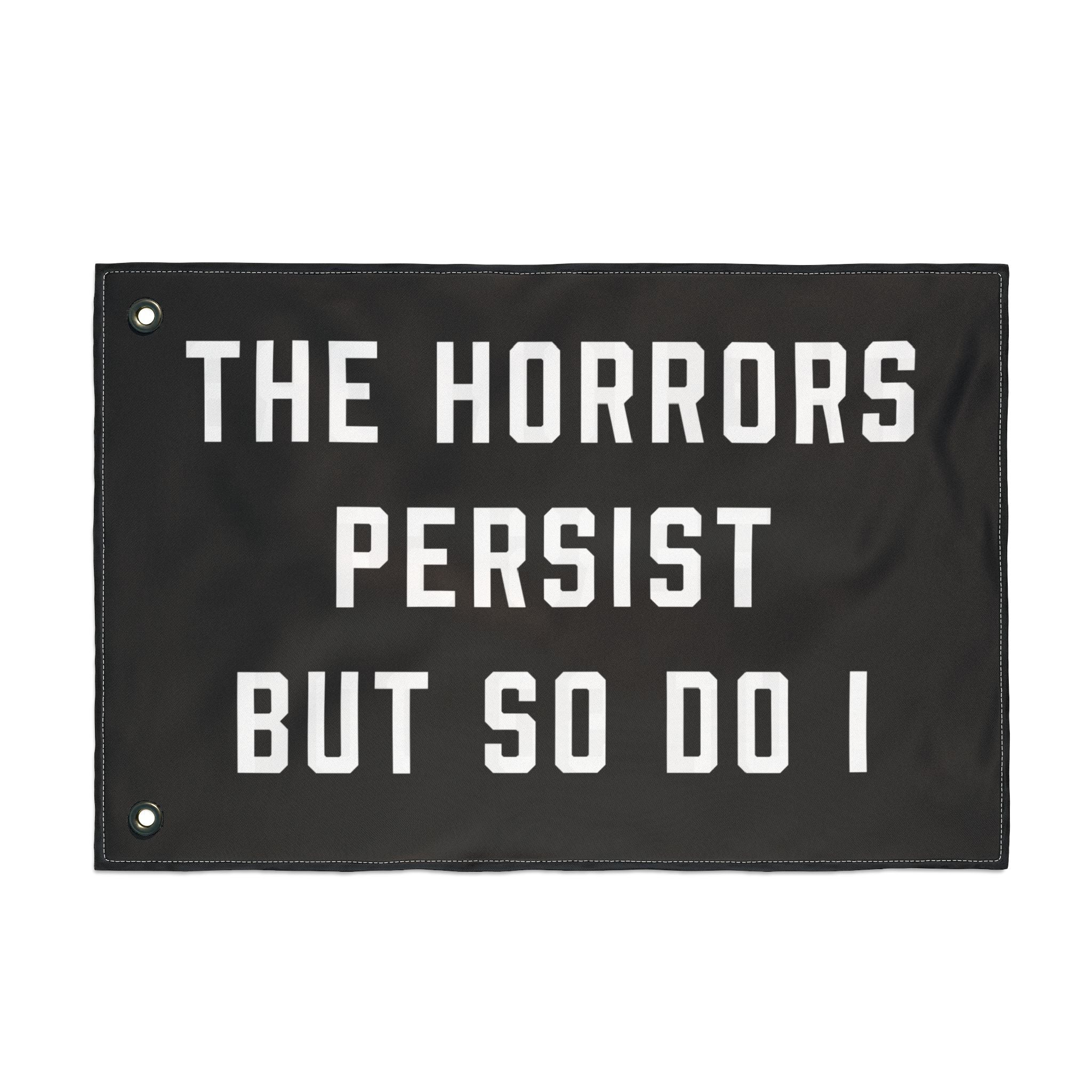 The Horrors Persist But So Do I Porch Flag
