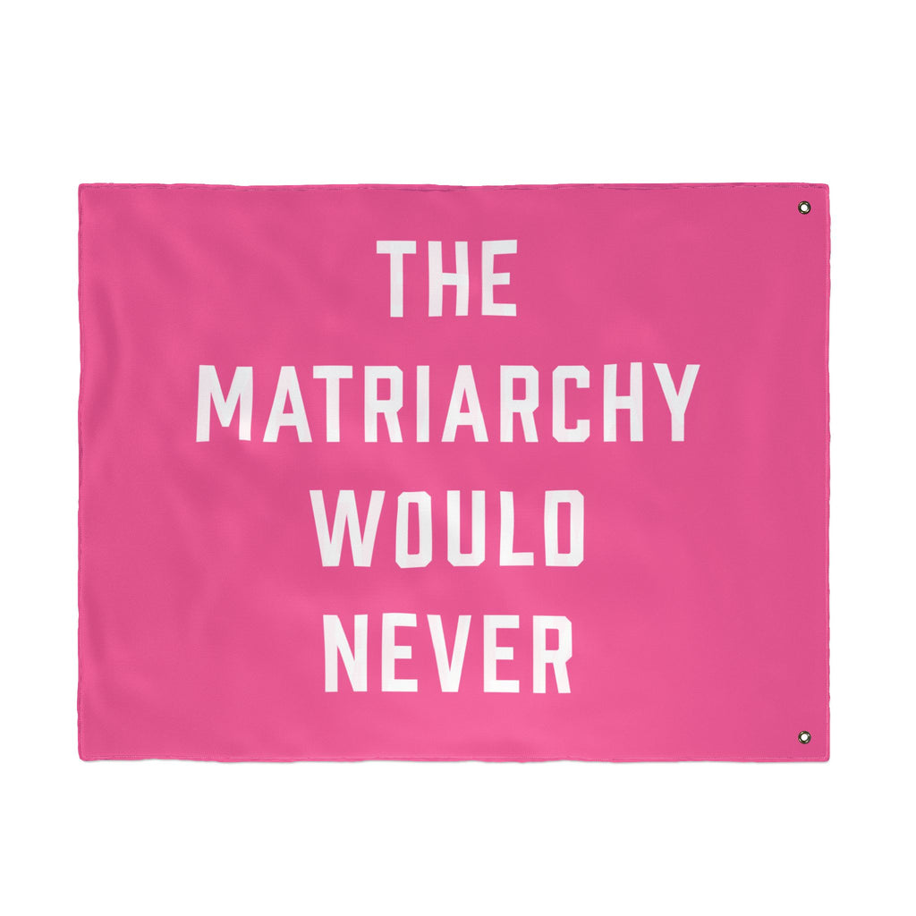 The Matriarchy Would Never Porch Flag