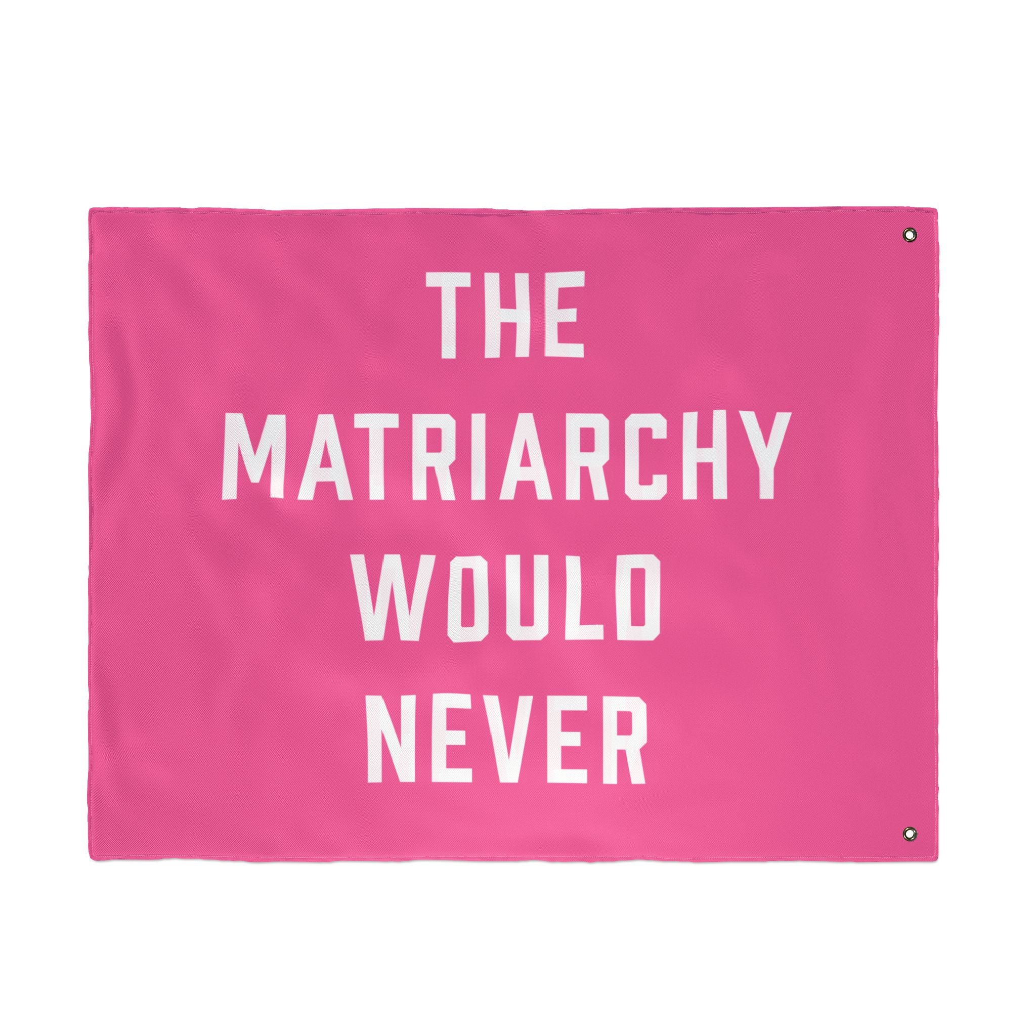 The Matriarchy Would Never Porch Flag