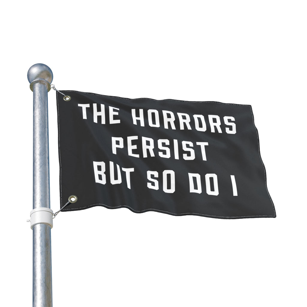 The Horrors Persist But So Do I Porch Flag