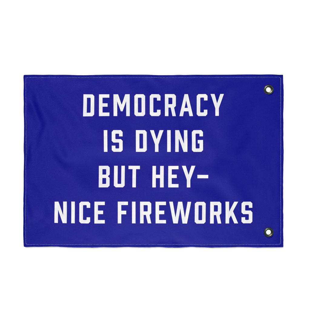 Democracy Is Dying But Hey Nice Fireworks Flag