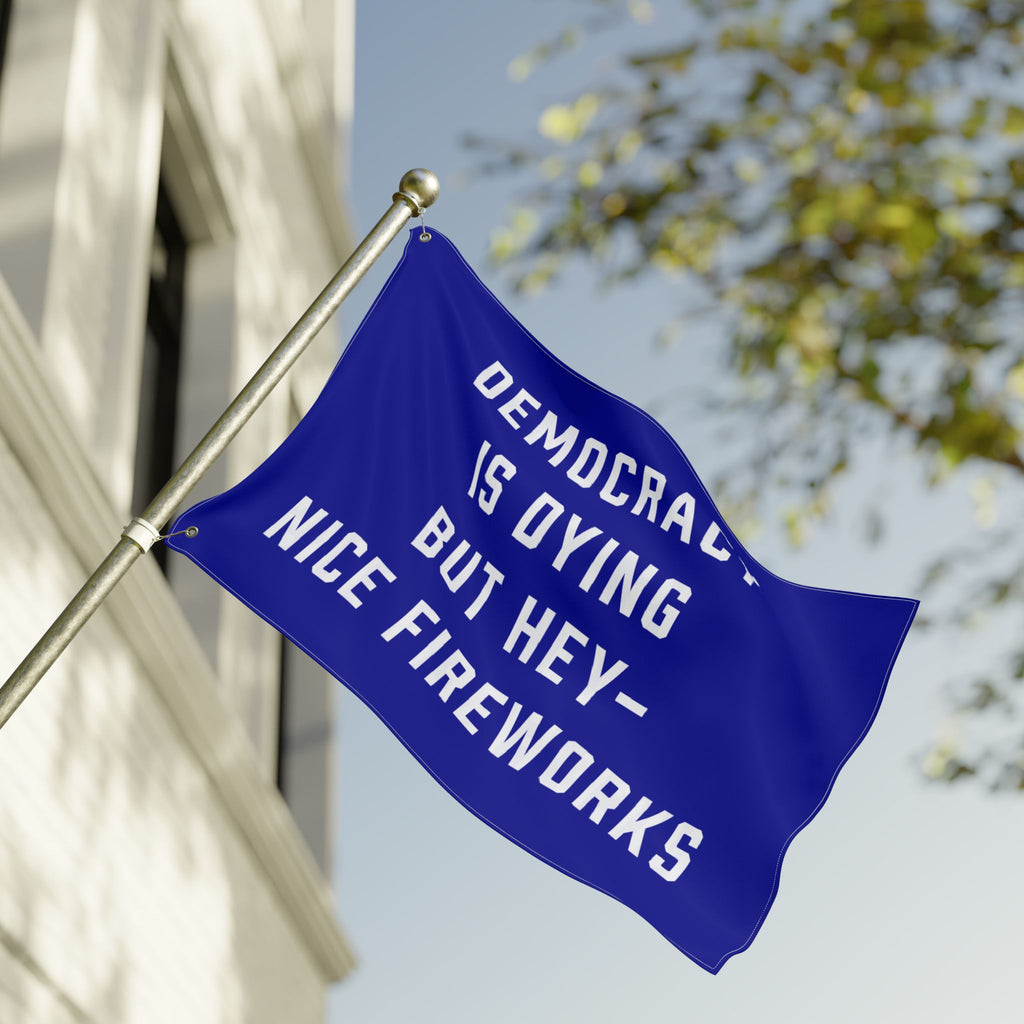 Democracy Is Dying But Hey Nice Fireworks Flag