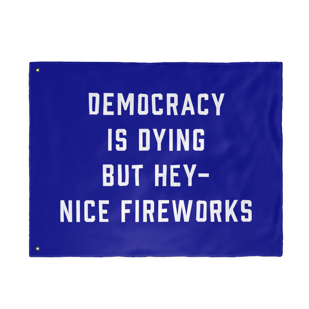 Democracy Is Dying But Hey Nice Fireworks Flag
