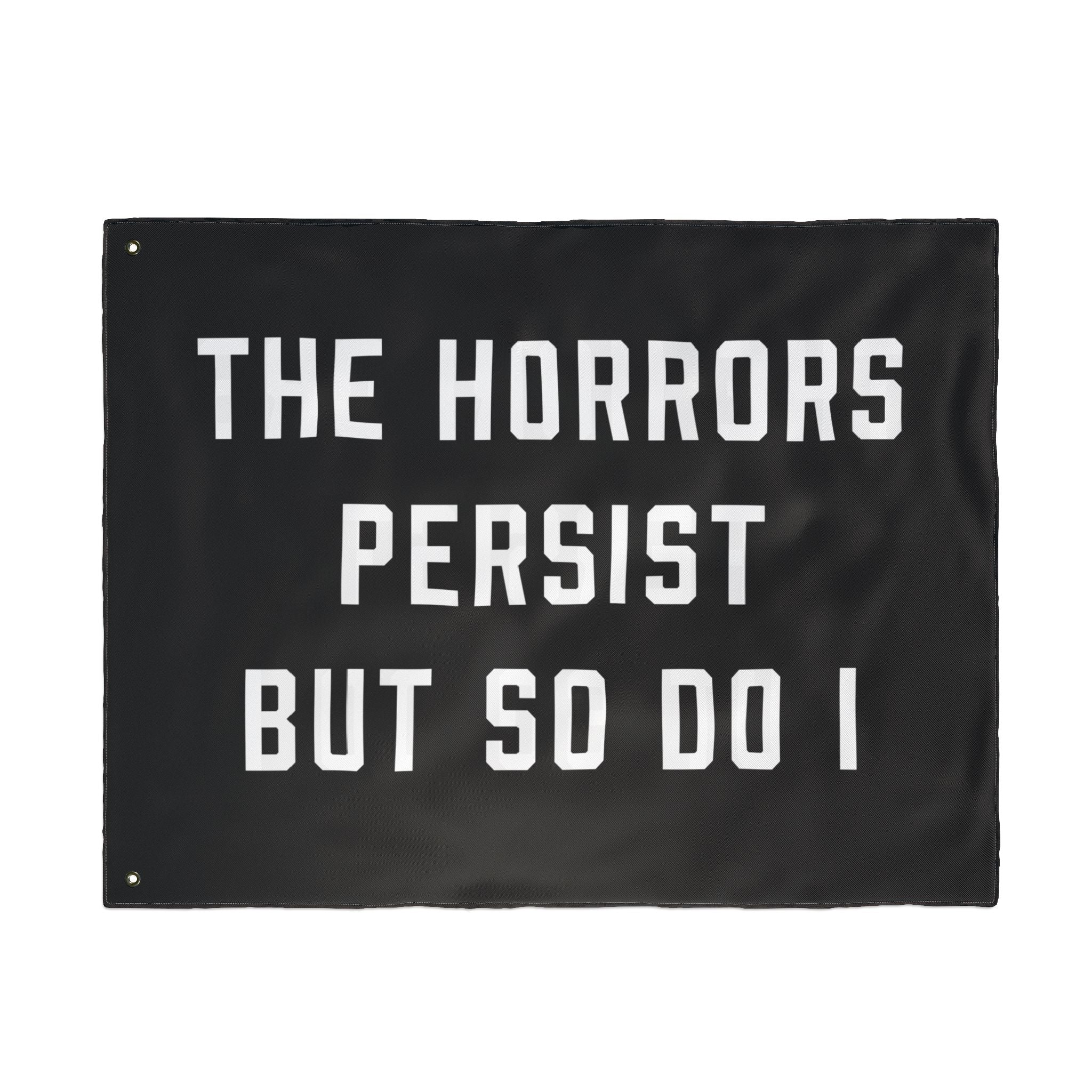 The Horrors Persist But So Do I Porch Flag