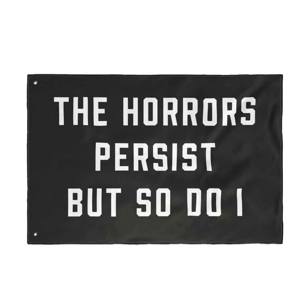The Horrors Persist But So Do I Porch Flag
