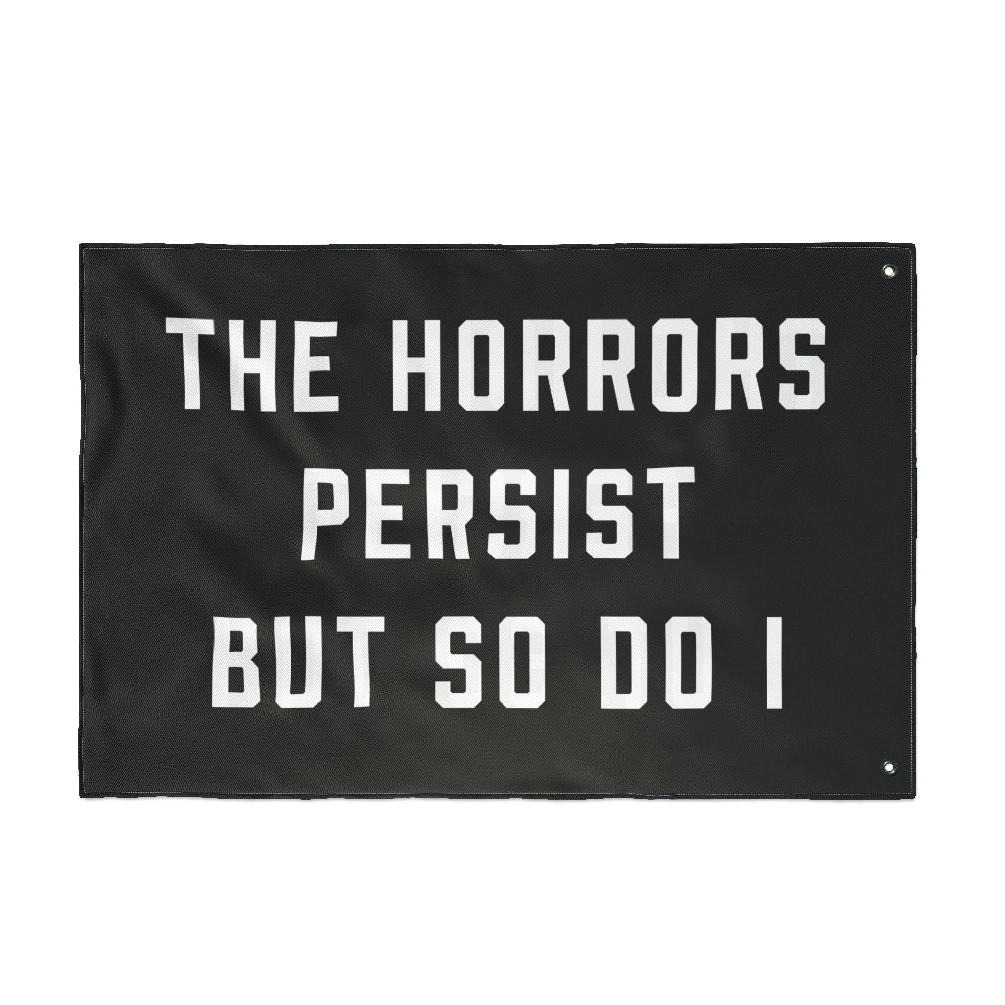 The Horrors Persist But So Do I Porch Flag