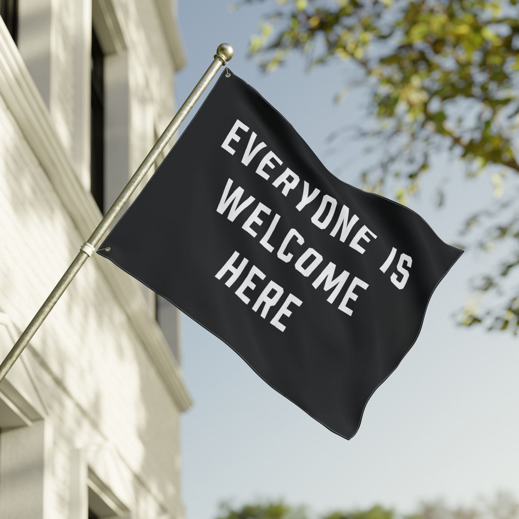 Everyone Is Welcome Here Flag