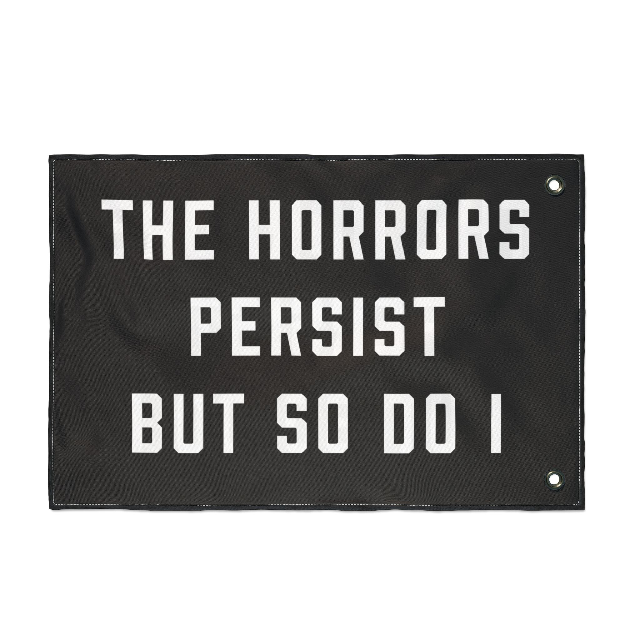 The Horrors Persist But So Do I Porch Flag