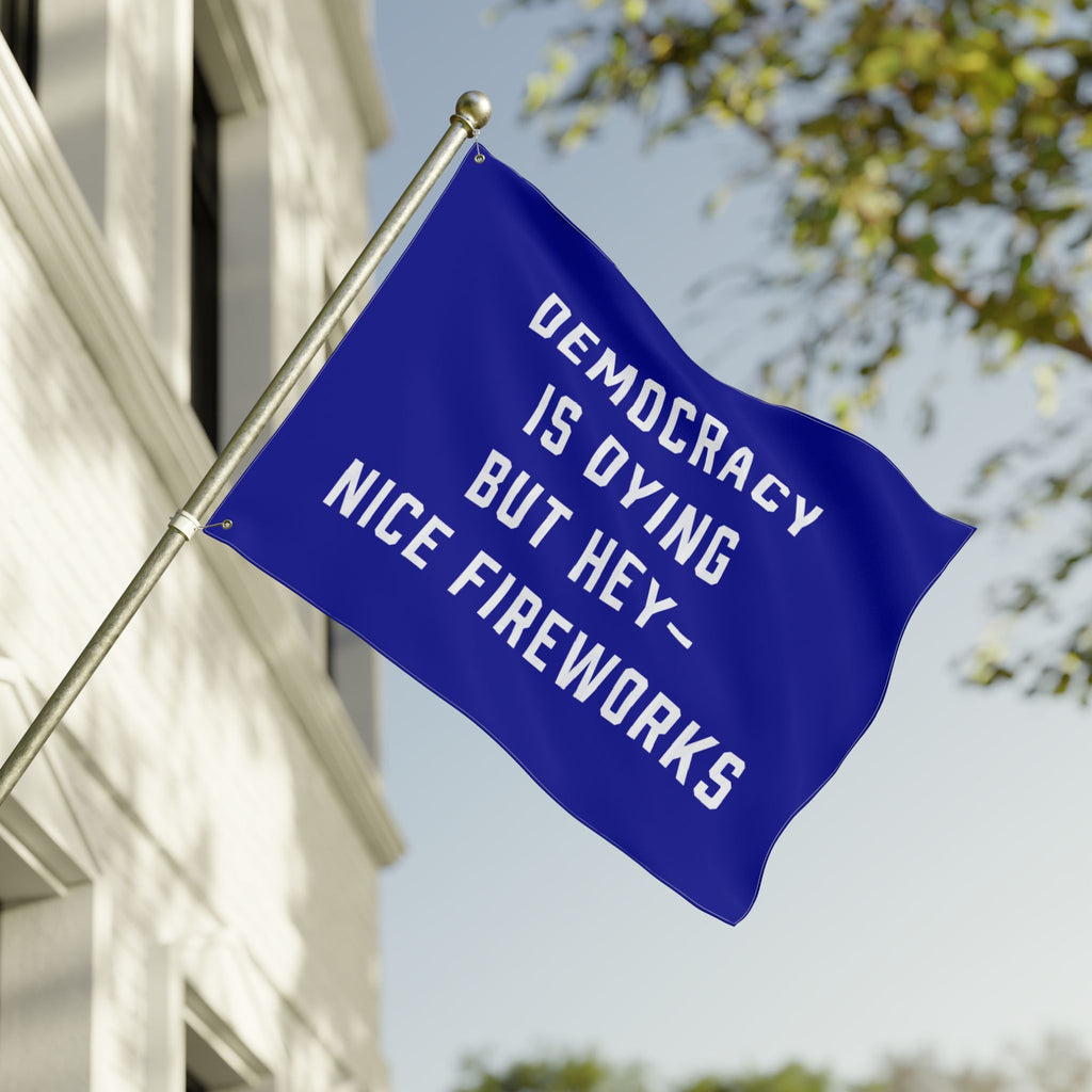 Democracy Is Dying But Hey Nice Fireworks Flag