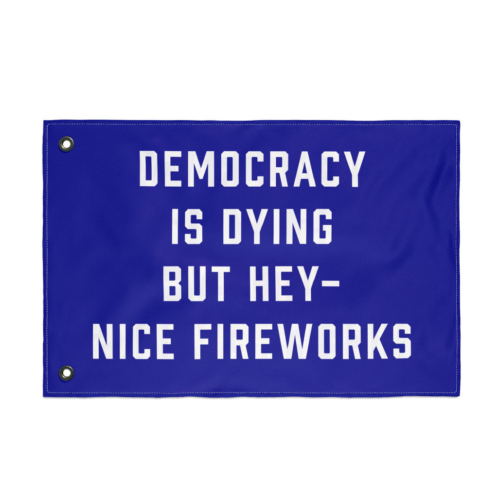 Democracy Is Dying But Hey Nice Fireworks Flag