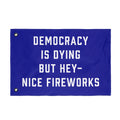 Democracy Is Dying But Hey Nice Fireworks Flag