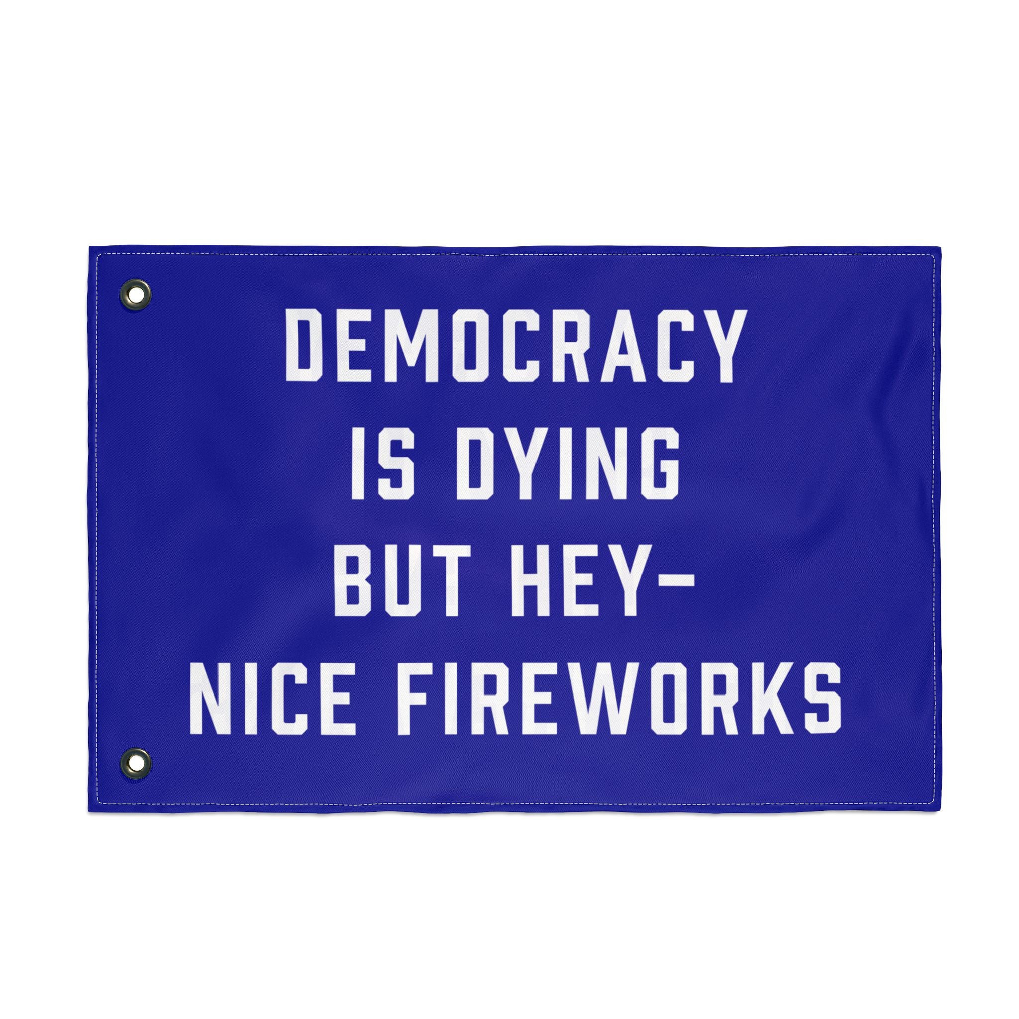 Democracy Is Dying But Hey Nice Fireworks Flag