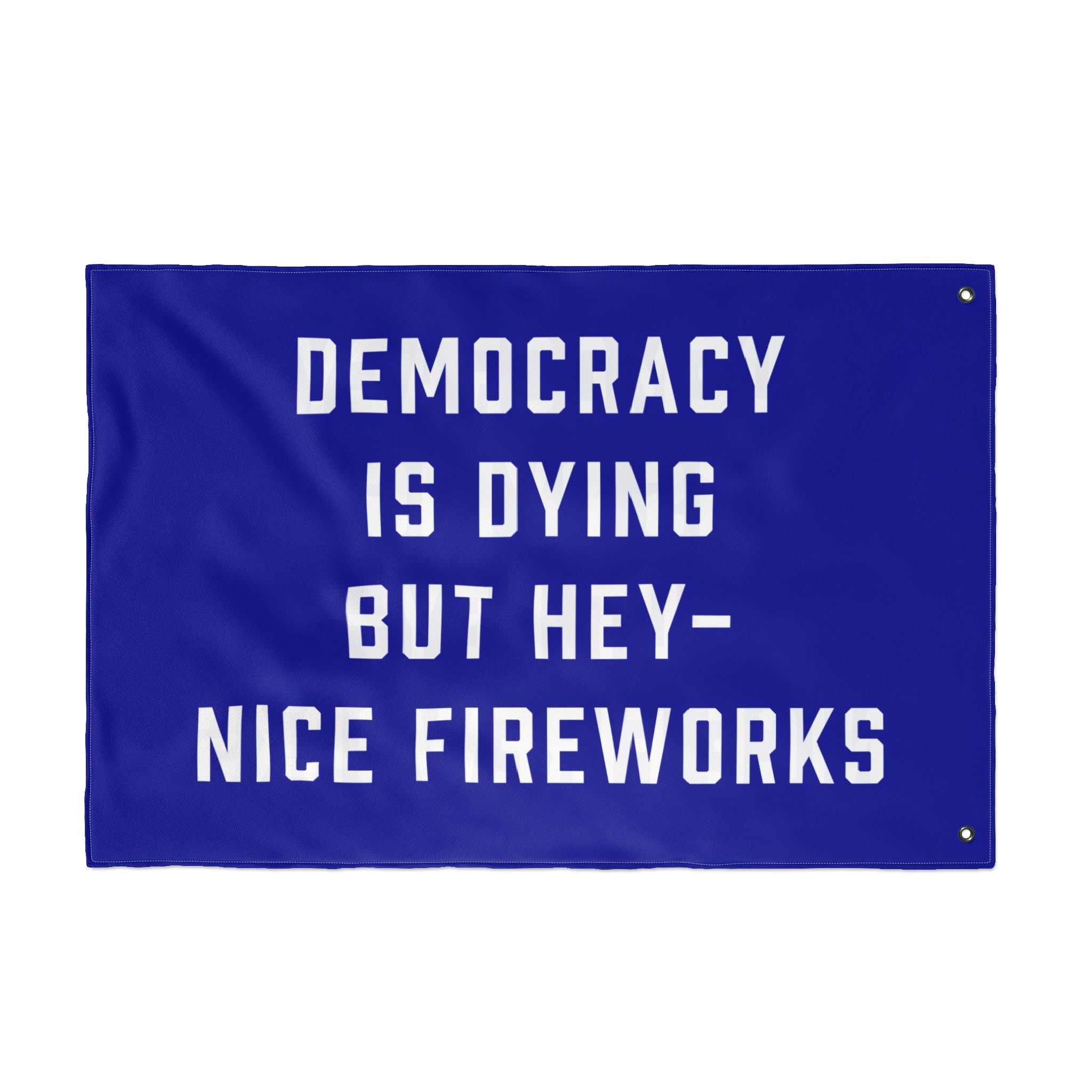 Democracy Is Dying But Hey Nice Fireworks Flag