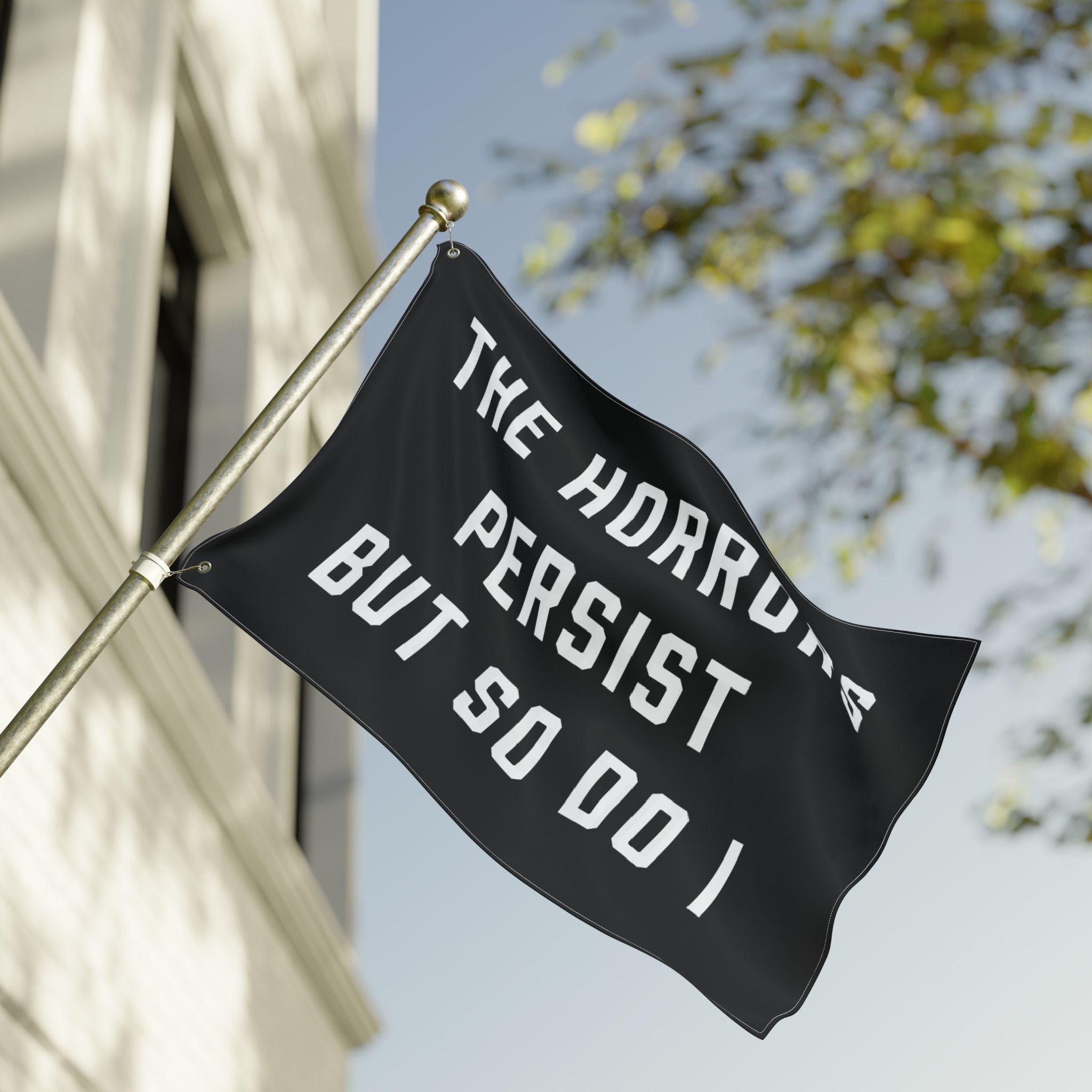 The Horrors Persist But So Do I Porch Flag