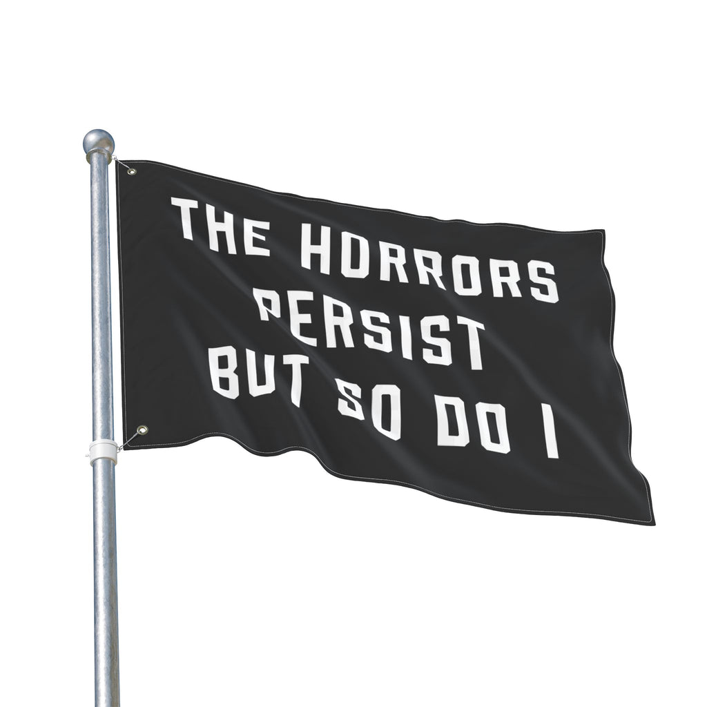 The Horrors Persist But So Do I Porch Flag