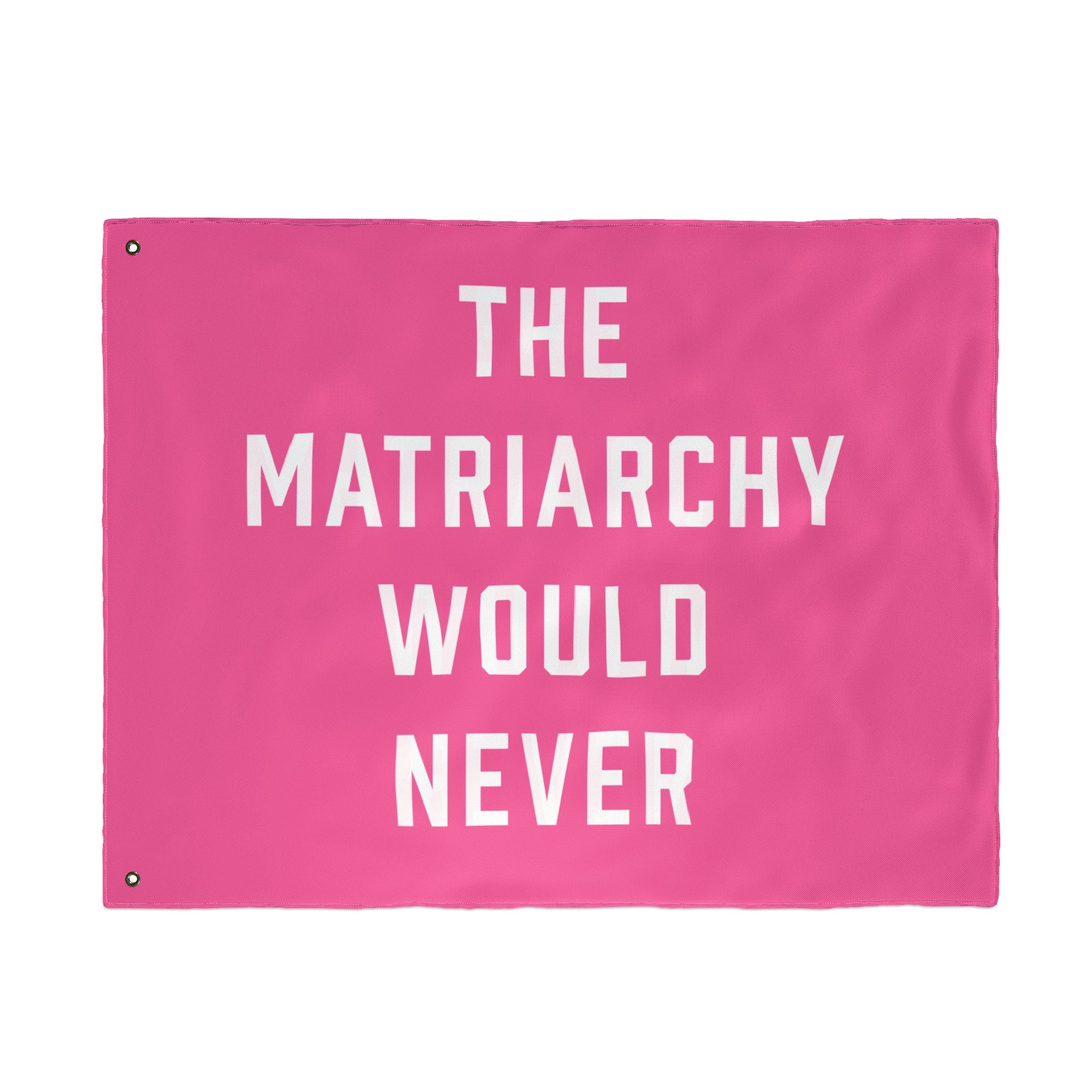 The Matriarchy Would Never Porch Flag