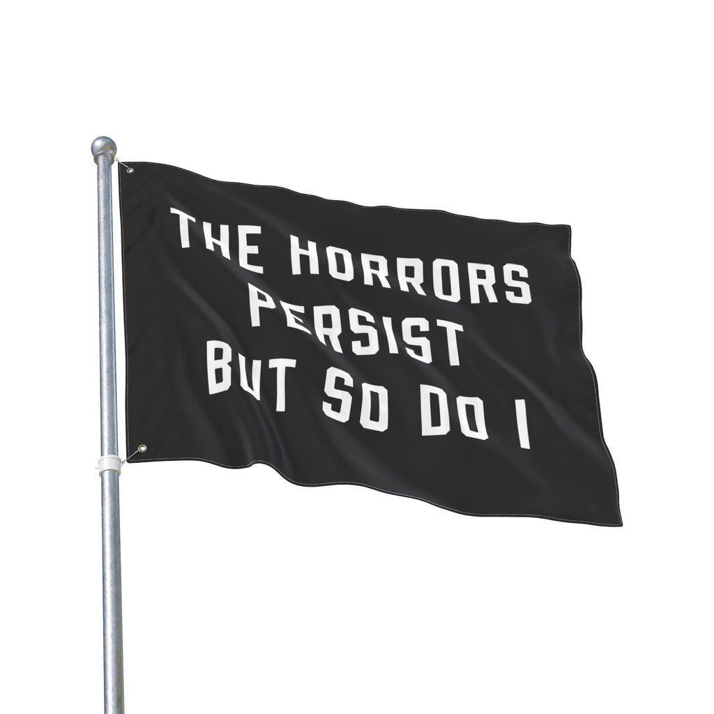 The Horrors Persist But So Do I Porch Flag